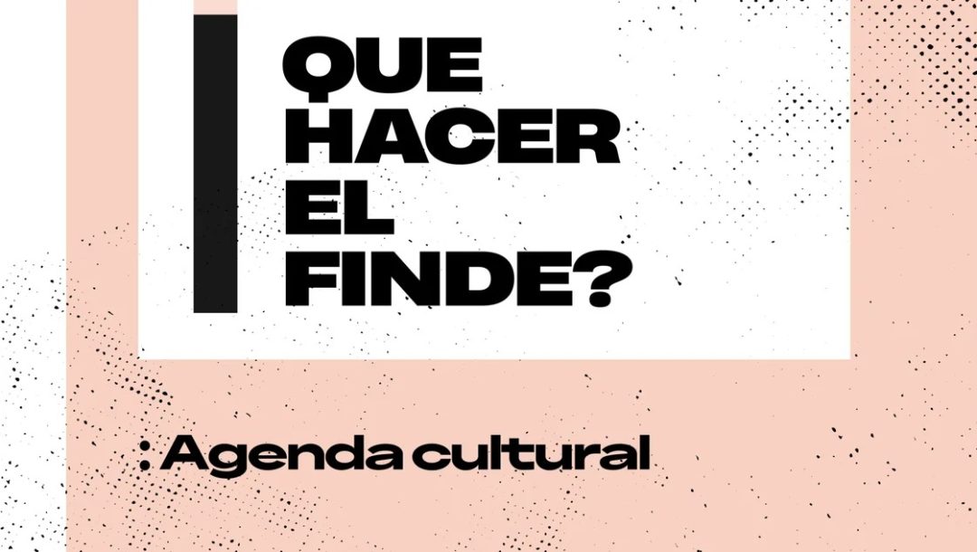 Agenda cultural del viernes, sábado y domingo