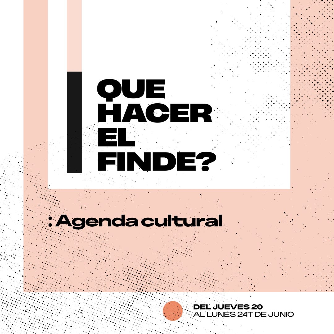 Agenda cultural finde XXL