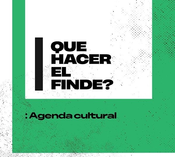 Actividades y espectáculos culturales para el finde